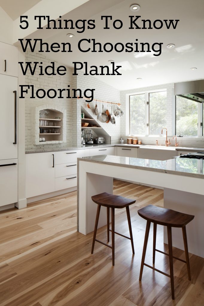 Five Things You Should Know When Choosing Wide Plank Wood Flooring Five Things You Should Know When Choosing Wide Plank Wood Flooring